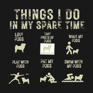 Things I do in my spare time Pugs T-Shirt