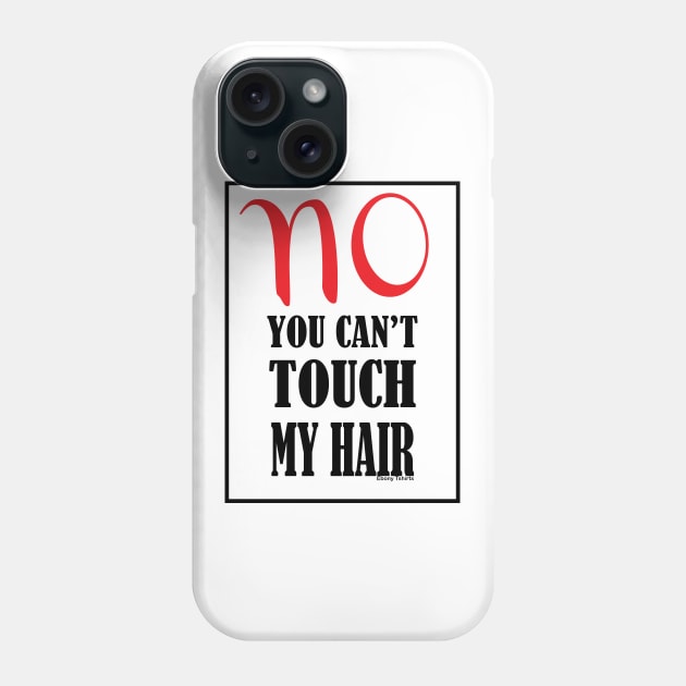 No You Can't Touch My Hair Phone Case by Ebony T-shirts
