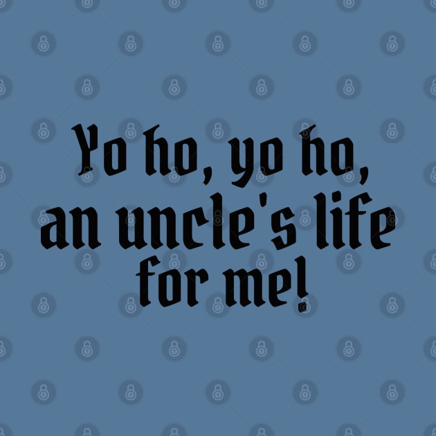 Yo ho, yo ho, an uncle's life for me! by StarsHollowMercantile