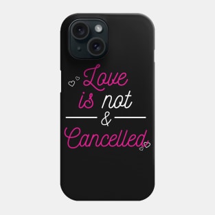 love is not cancelled Phone Case