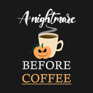 A nightmare before coffee T-Shirt