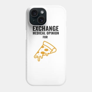 Exchange Medical Opinion For Pizza - Medical Student in Medschool Phone Case