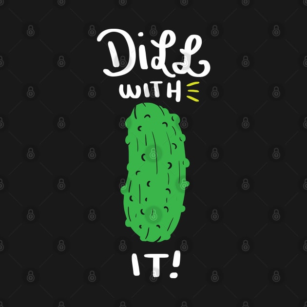 Dill with it! Funny Dill with it Shirt - Cucumber by Shirtbubble