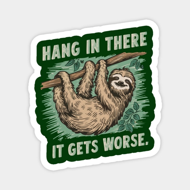 Hang In There It Gets Worse Magnet by islem.redd