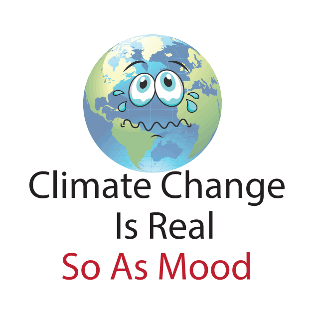 Climate Change Is Real So As Mood, Save The Plant by StrompTees