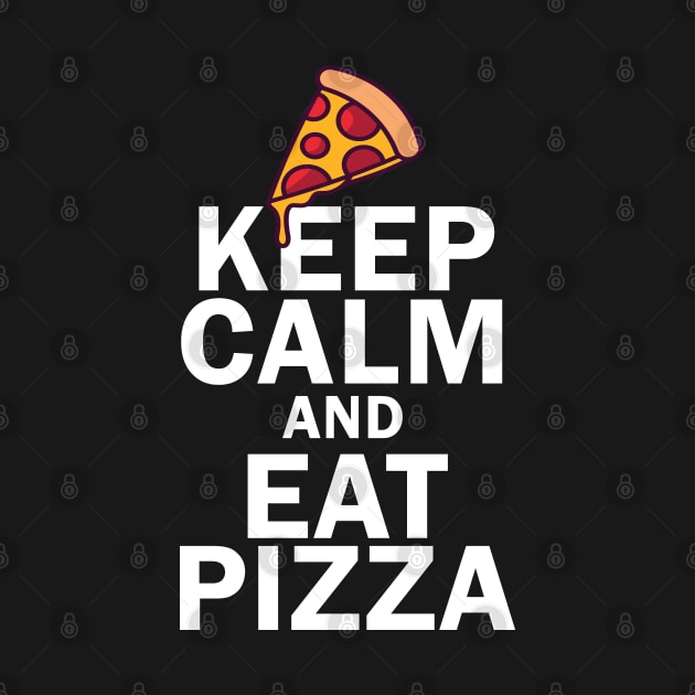 Keep Calm And Eat Pizza by bougieFire