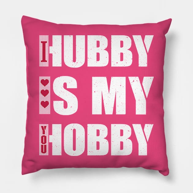 Hubby Is my Hobby Pillow by FunawayHit