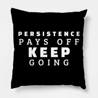 Persistence Pays Off Keep Going Pillow