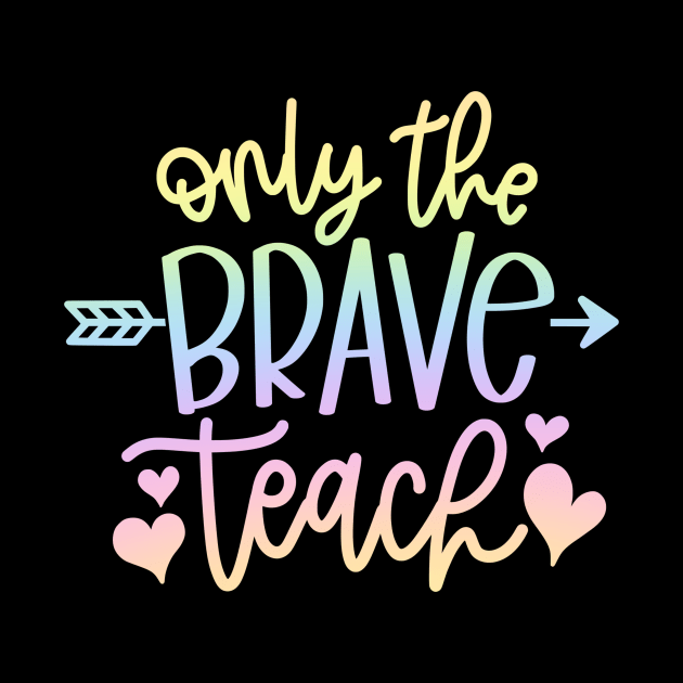 Only the brave teach - inspiring teacher quote by PickHerStickers