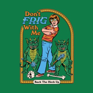 Don't Frig With Me T-Shirt