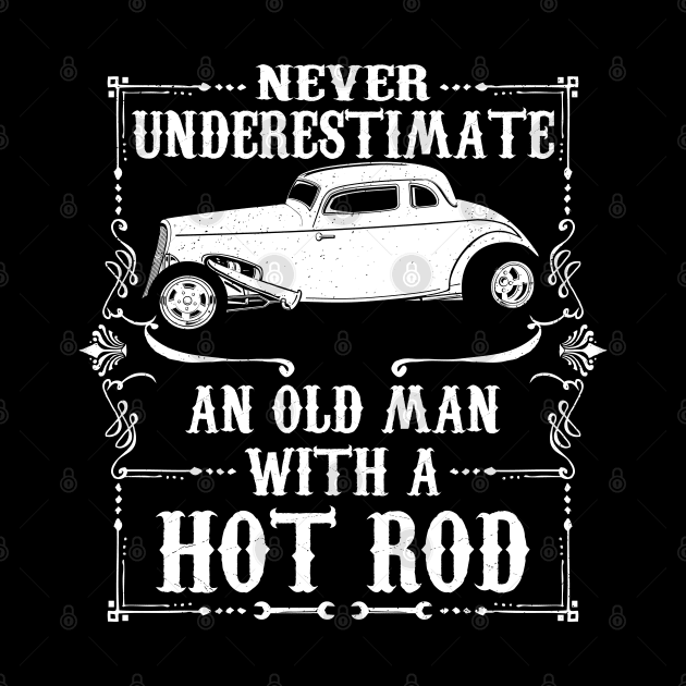 Never Underestimate An Old Man Hot Rod by RadStar