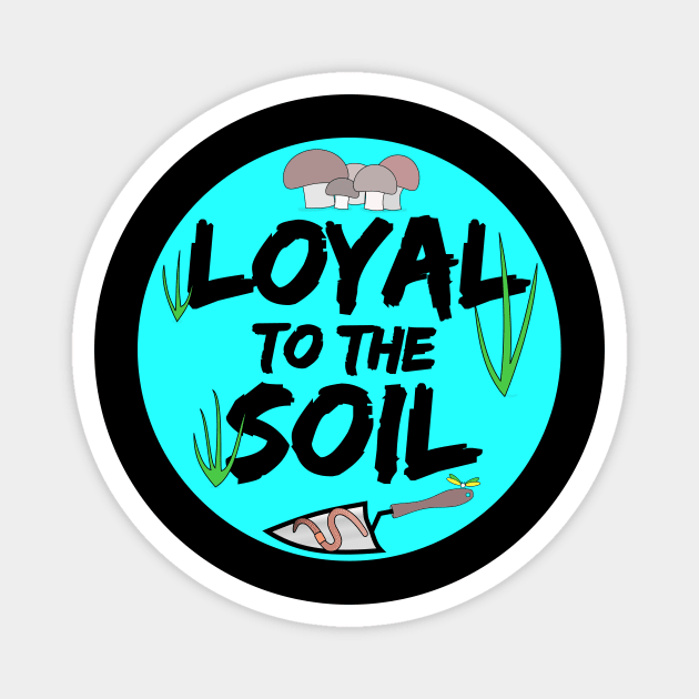 Loyal to the Soil Magnet by Dry Heat Gardening