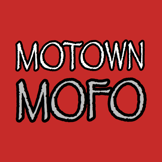 MOTOWN MOFO by DRAWGENIUS