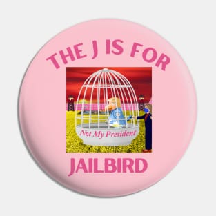 Donald J Trump Jailbird Hillary Clinton Not My President Pin