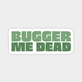 Bugger Me Dead - Aussie Slang Magnet