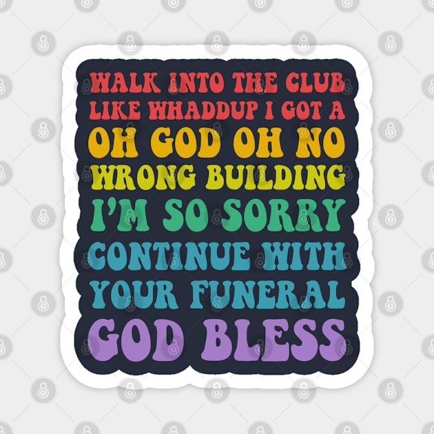 Walk Into The Club .... Funny Slogan Design Magnet by DankFutura