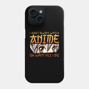 i dont always watch anime Phone Case