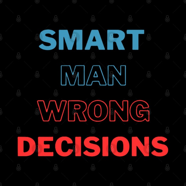 Smart Man Wrong Decisions by EMMONOVI