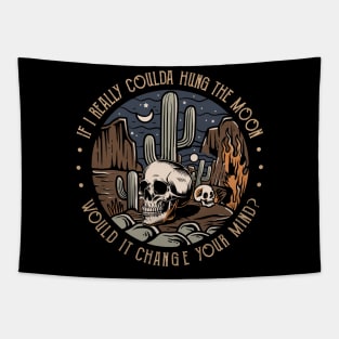 If I Really Coulda Hung The Moon Would It Change Your Mind Skull Skeleton Tapestry