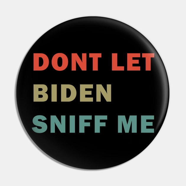 Dont let Biden sniff me Pin by valentinahramov