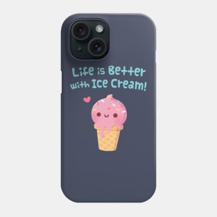 Life Is Better With Ice Cream Saying Phone Case