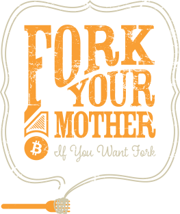 Bitcoin "Fork Your Mother If You Want Fork" Magnet