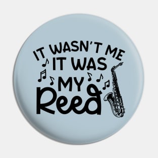 It Wasn't Me It Was My Reed Saxophone Marching Band Cute Funny Pin