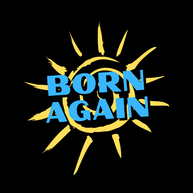 Born Again | Christian Saying by All Things Gospel