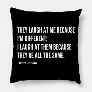 Famous Kurt Cobain "They Laugh At Me" Quote Pillow