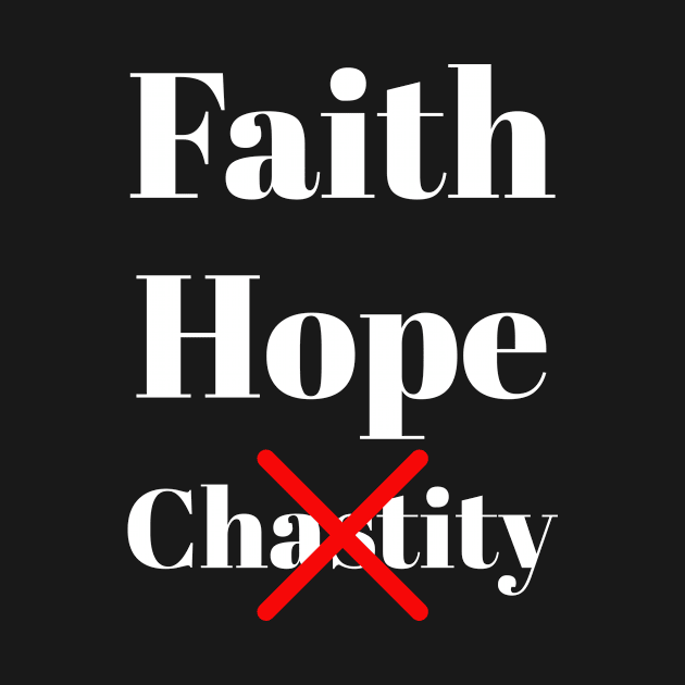 Funny Faith Hope Chastity Design | Funny Joke Comedy Print | Humour Sarcasm Text Printing by SavantArts