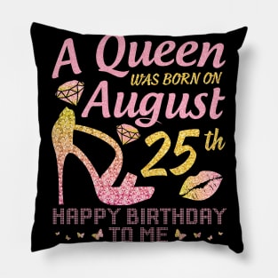 A Queen Was Born On August 25th Happy Birthday To Me Nana Mommy Mama Aunt Sister Wife Daughter Niece Pillow