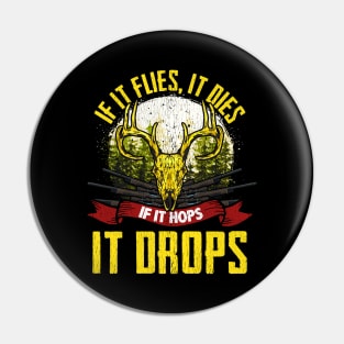 If It Flies It Dies, If It Hops It Drops Hunting Pin