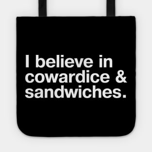 I believe in cowardice and sandwiches. Tote