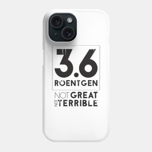 3.6 Roentgen Not Great Not Terrible Phone Case