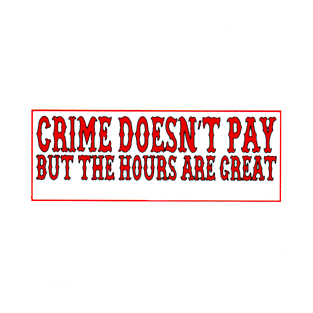 Crime doesnt pay T-Shirt