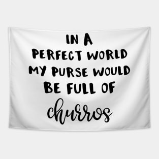 In a Perfect World My Purse Would Be Full of Churros Tapestry