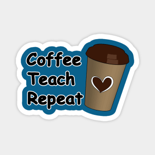 Coffee Teach Repeat Magnet