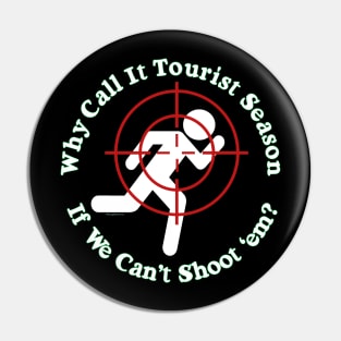 Why call it Tourist Season if we can't shoot 'em? Pin