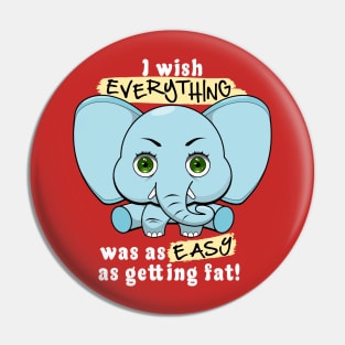 I wish everything was as easy as getting fat. Pin