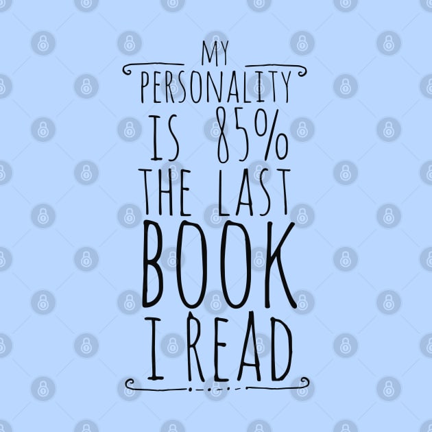 my personality is 85% THE LAST BOOK I READ by FandomizedRose