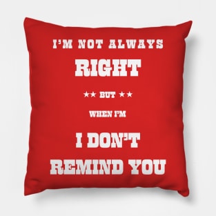 I m not always right but Pillow