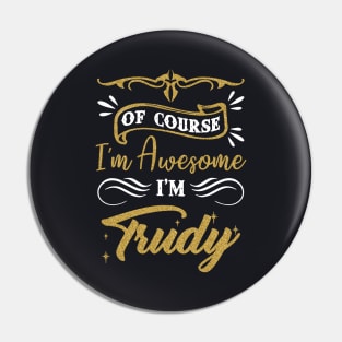 Of Course I Am Awesome I Am Trudy Awesome Pin