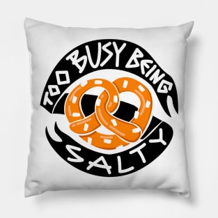 Too busy being salty Pillow