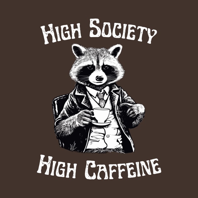 Raccoon - High Society, High Caffeine - Coffee Addict by TeeTopiaNovelty