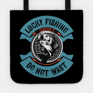 Lucky Fishing Shirt  Do Not Wast Tote
