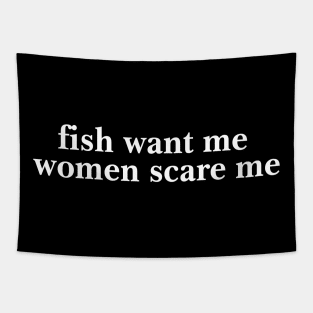 Fish Want Me Women Scare Me Shirt| Fisher Man | Introvert Outdoors | Gifts For Son Tapestry