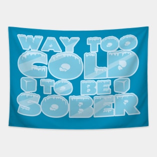 Way Too Cold To Be Sober Tapestry