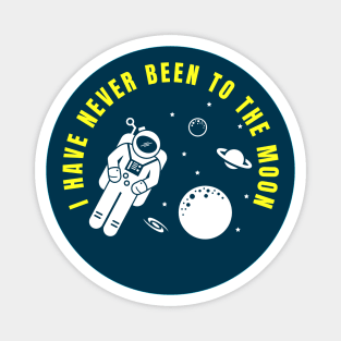 I Have Never Been to the Moon Funny Astronaut Quote Magnet