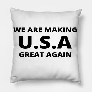 We are making U.S.A great again Pillow