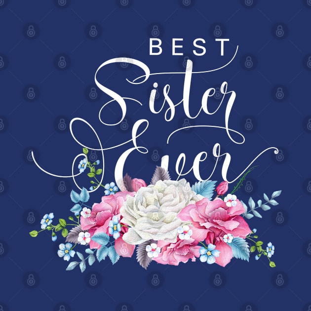 Best Sister Ever Floral by TheBlackCatprints